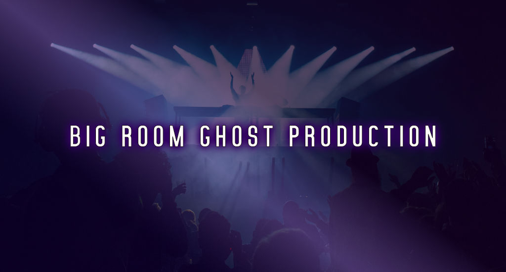 Big Room Ghost Production
